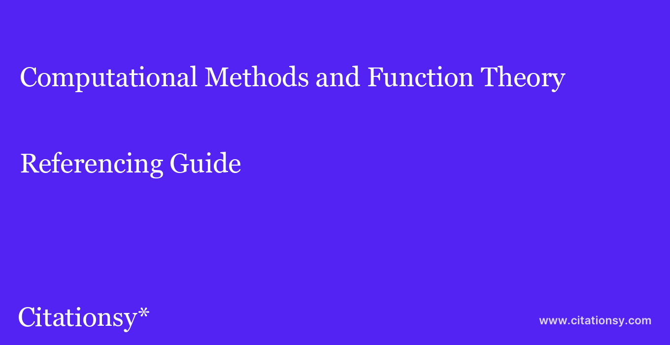 cite Computational Methods and Function Theory  — Referencing Guide